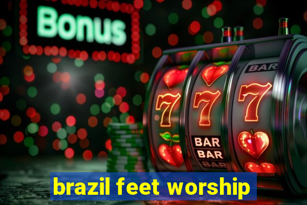 brazil feet worship